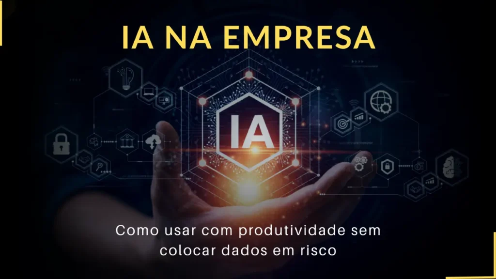 IA na empresa como usar com produtividade sem colocar dados em risco