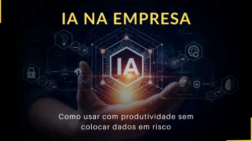 IA na empresa como usar com produtividade sem colocar dados em risco