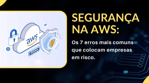 Segurança na AWS 7 erros comuns e como evitar